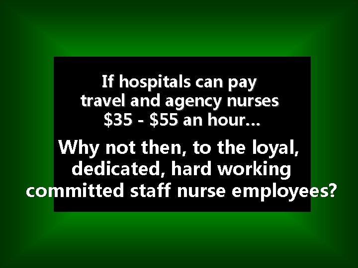 If hospitals can pay travel and agency nurses $35 - $55 an hour… If