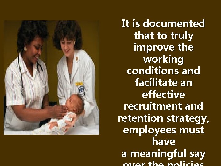 Nurses It is documented that to truly improve the working conditions and facilitate an