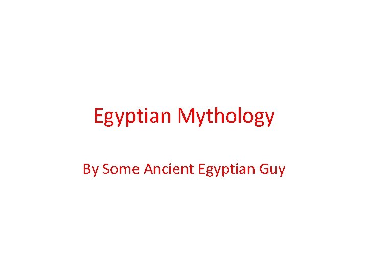 Egyptian Mythology By Some Ancient Egyptian Guy 