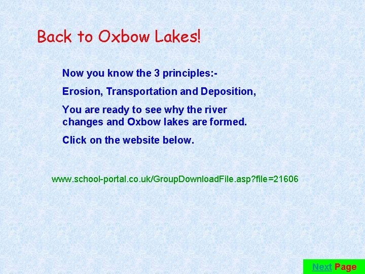 Back to Oxbow Lakes! Now you know the 3 principles: Erosion, Transportation and Deposition,