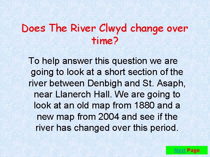 Does The River Clwyd change over time? To help answer this question we are