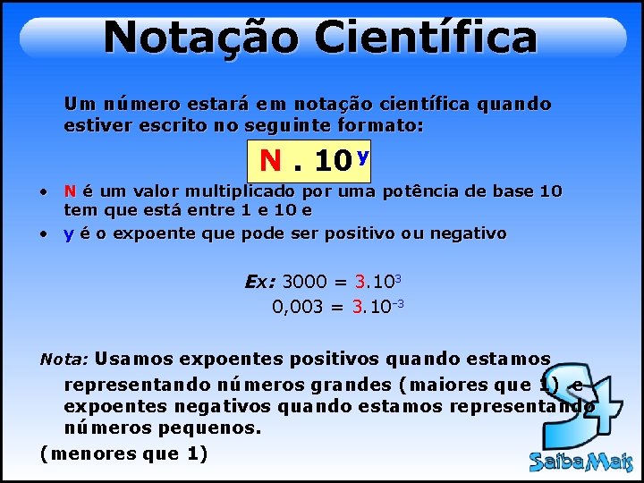 Notação Científica Um número estará em notação científica quando estiver escrito no seguinte formato: Notação Científica Um número estará em notação científica quando estiver escrito no seguinte formato: