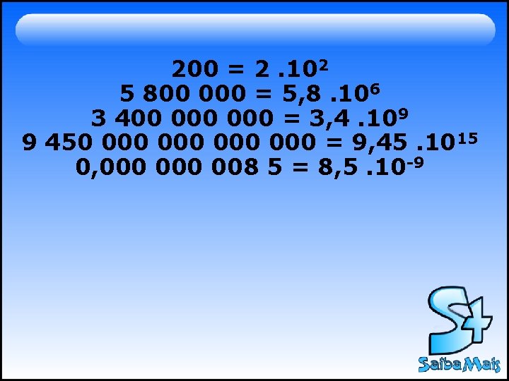 200 = 2. 102 5 800 000 = 5, 8. 106 3 400 000 200 = 2. 102 5 800 000 = 5, 8. 106 3 400 000