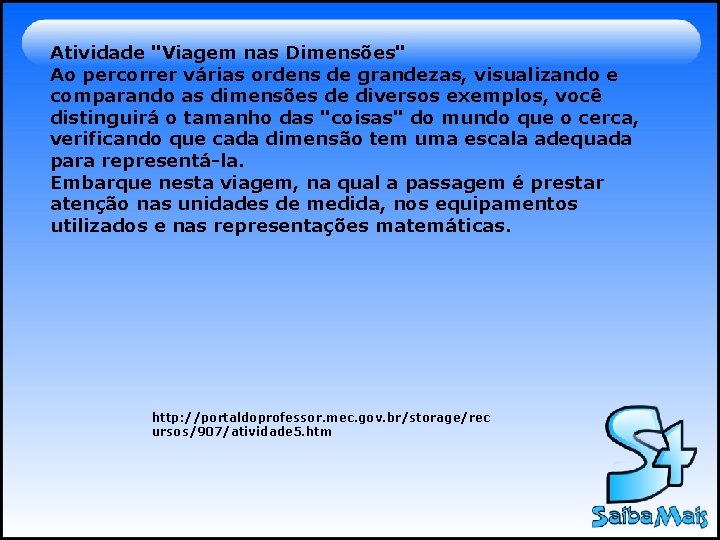 Atividade "Viagem nas Dimensões" Ao percorrer várias ordens de grandezas, visualizando e comparando as Atividade "Viagem nas Dimensões" Ao percorrer várias ordens de grandezas, visualizando e comparando as