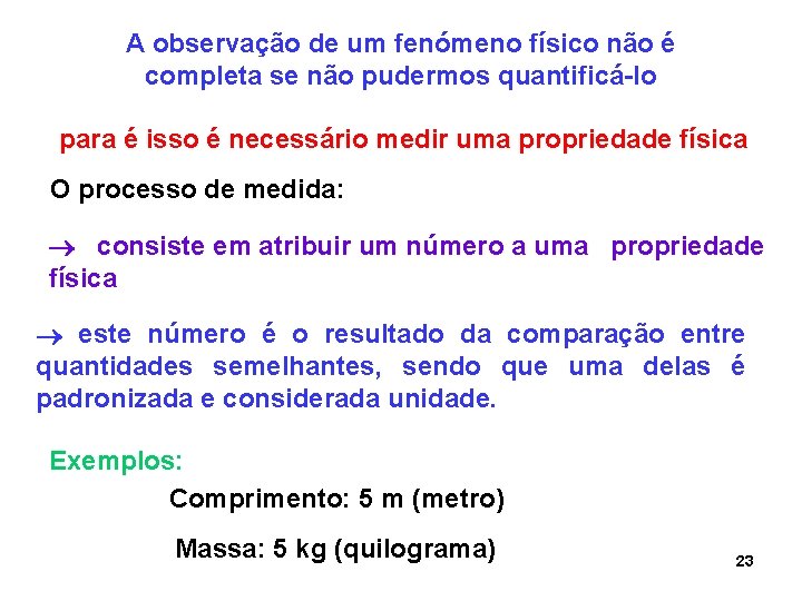 A observação de um fenómeno físico não é completa se não pudermos quantificá-lo para A observação de um fenómeno físico não é completa se não pudermos quantificá-lo para
