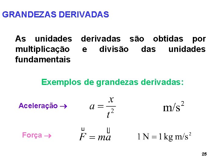 GRANDEZAS DERIVADAS As unidades multiplicação fundamentais derivadas são obtidas por e divisão das unidades GRANDEZAS DERIVADAS As unidades multiplicação fundamentais derivadas são obtidas por e divisão das unidades