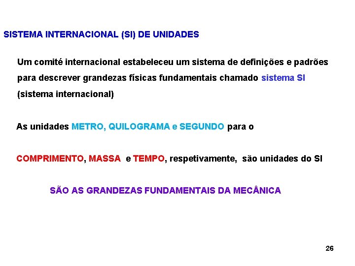 SISTEMA INTERNACIONAL (SI) DE UNIDADES Um comité internacional estabeleceu um sistema de definições e SISTEMA INTERNACIONAL (SI) DE UNIDADES Um comité internacional estabeleceu um sistema de definições e