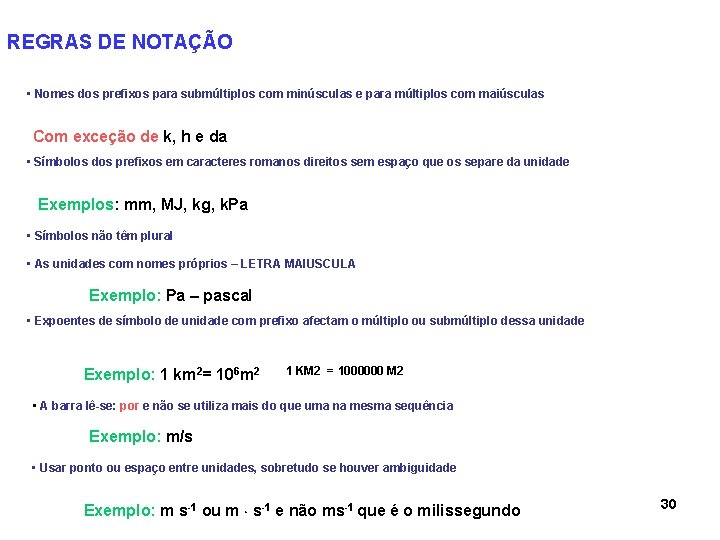REGRAS DE NOTAÇÃO • Nomes dos prefixos para submúltiplos com minúsculas e para múltiplos REGRAS DE NOTAÇÃO • Nomes dos prefixos para submúltiplos com minúsculas e para múltiplos