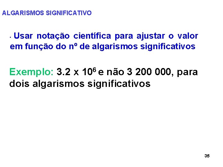 ALGARISMOS SIGNIFICATIVO Usar notação científica para ajustar o valor em função do nº de ALGARISMOS SIGNIFICATIVO Usar notação científica para ajustar o valor em função do nº de