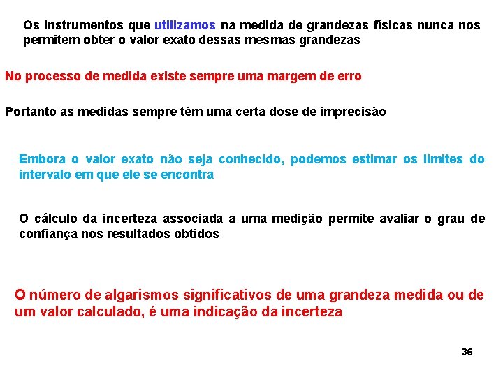 Os instrumentos que utilizamos na medida de grandezas físicas nunca nos permitem obter o Os instrumentos que utilizamos na medida de grandezas físicas nunca nos permitem obter o