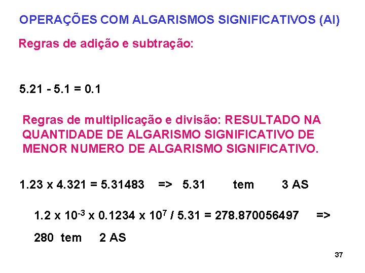 OPERAÇÕES COM ALGARISMOS SIGNIFICATIVOS (AI) Regras de adição e subtração: 5. 21 - 5. OPERAÇÕES COM ALGARISMOS SIGNIFICATIVOS (AI) Regras de adição e subtração: 5. 21 - 5.