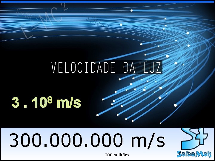 3. 8 10 m/s 300. 000 m/s 300 milhões 3. 8 10 m/s 300. 000 m/s 300 milhões