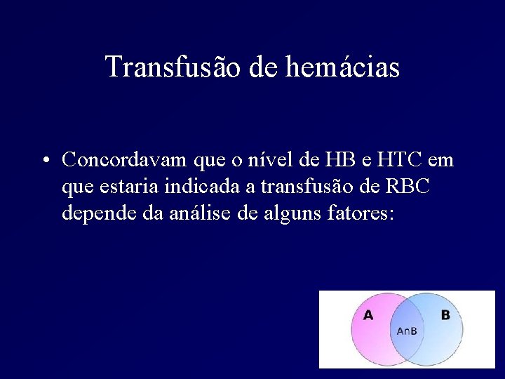 Transfusão de hemácias • Concordavam que o nível de HB e HTC em que