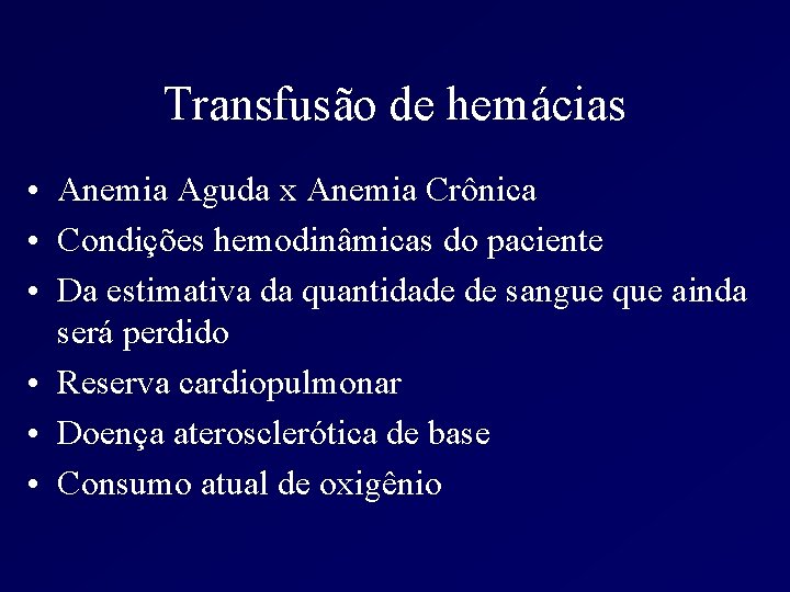 Transfusão de hemácias • Anemia Aguda x Anemia Crônica • Condições hemodinâmicas do paciente