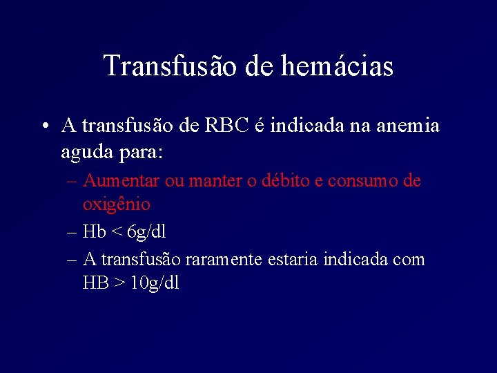 Transfusão de hemácias • A transfusão de RBC é indicada na anemia aguda para: