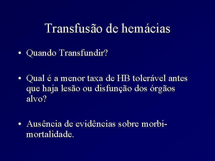 Transfusão de hemácias • Quando Transfundir? • Qual é a menor taxa de HB