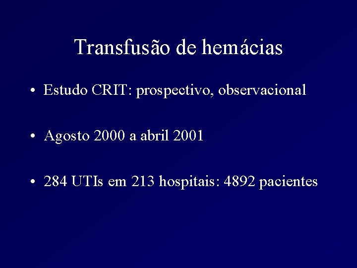 Transfusão de hemácias • Estudo CRIT: prospectivo, observacional • Agosto 2000 a abril 2001