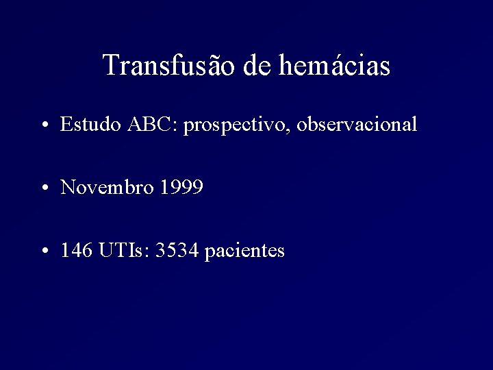Transfusão de hemácias • Estudo ABC: prospectivo, observacional • Novembro 1999 • 146 UTIs: