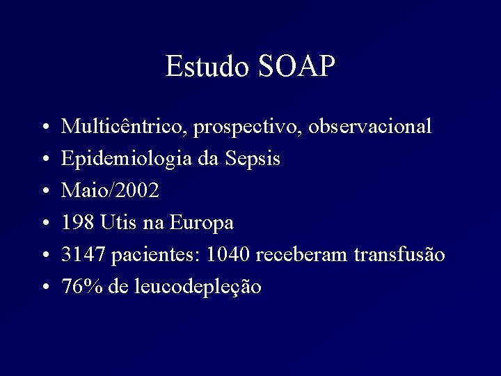 Estudo SOAP • • • Multicêntrico, prospectivo, observacional Epidemiologia da Sepsis Maio/2002 198 Utis