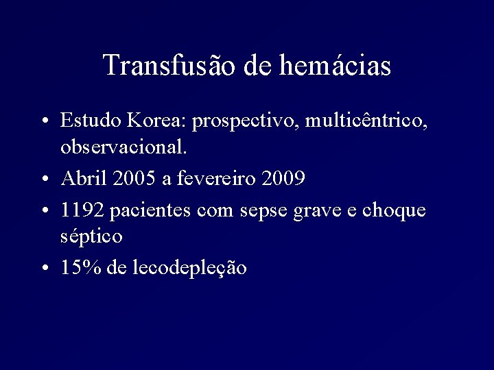 Transfusão de hemácias • Estudo Korea: prospectivo, multicêntrico, observacional. • Abril 2005 a fevereiro