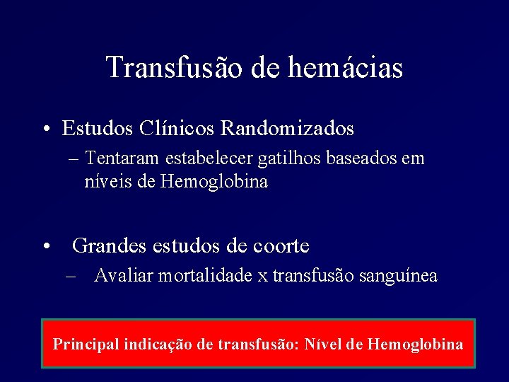 Transfusão de hemácias • Estudos Clínicos Randomizados – Tentaram estabelecer gatilhos baseados em níveis