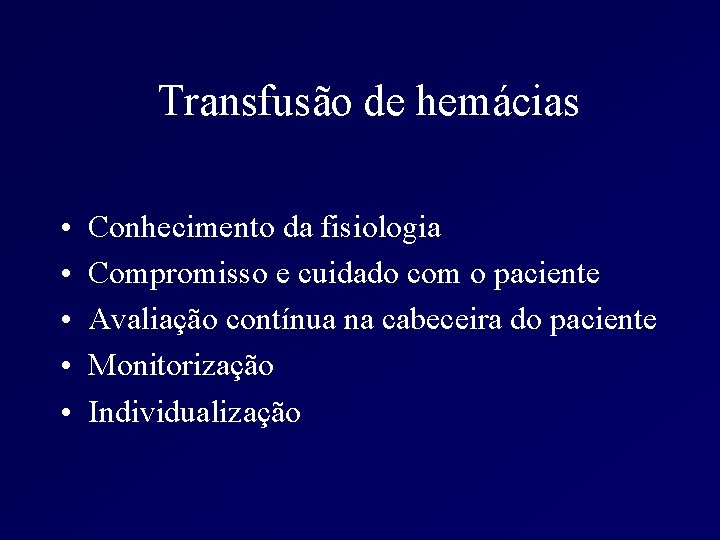 Transfusão de hemácias • • • Conhecimento da fisiologia Compromisso e cuidado com o