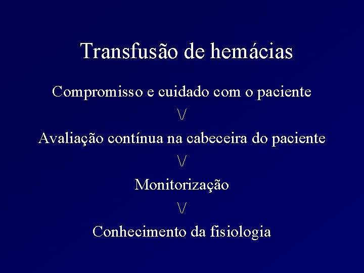 Transfusão de hemácias Compromisso e cuidado com o paciente / Avaliação contínua na cabeceira