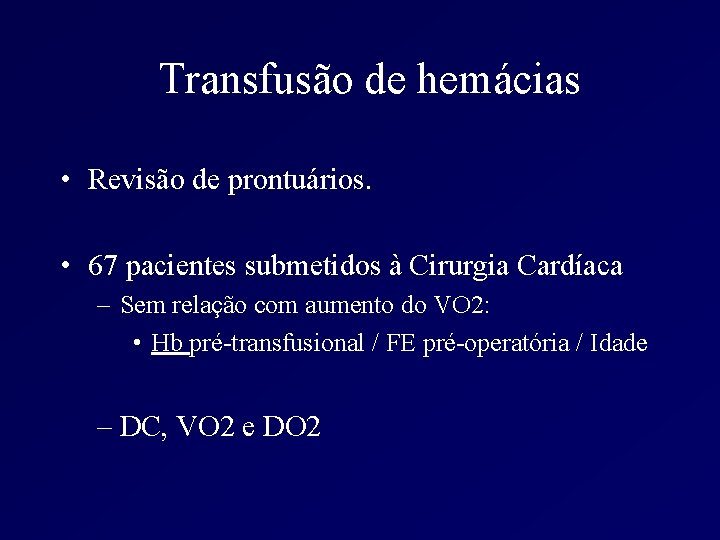Transfusão de hemácias • Revisão de prontuários. • 67 pacientes submetidos à Cirurgia Cardíaca