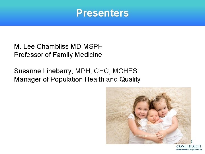 Presenters M. Lee Chambliss MD MSPH Professor of Family Medicine Susanne Lineberry, MPH, CHC,