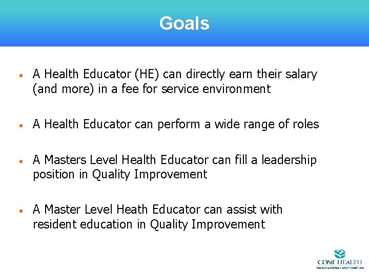 Goals • A Health Educator (HE) can directly earn their salary (and more) in