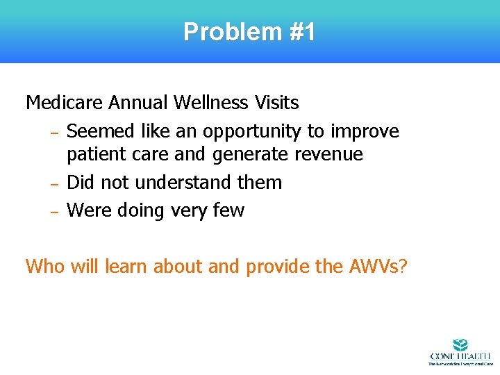 Problem #1 Medicare Annual Wellness Visits – Seemed like an opportunity to improve patient