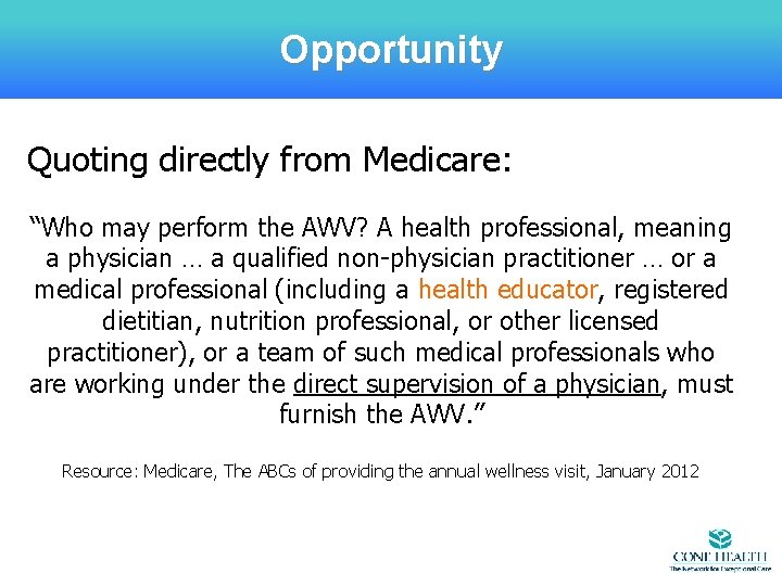 Opportunity Quoting directly from Medicare: “Who may perform the AWV? A health professional, meaning