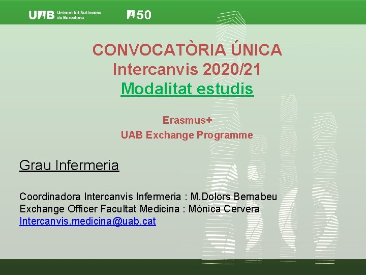 CONVOCATÒRIA ÚNICA Intercanvis 2020/21 Modalitat estudis Erasmus+ UAB Exchange Programme Grau Infermeria Coordinadora Intercanvis