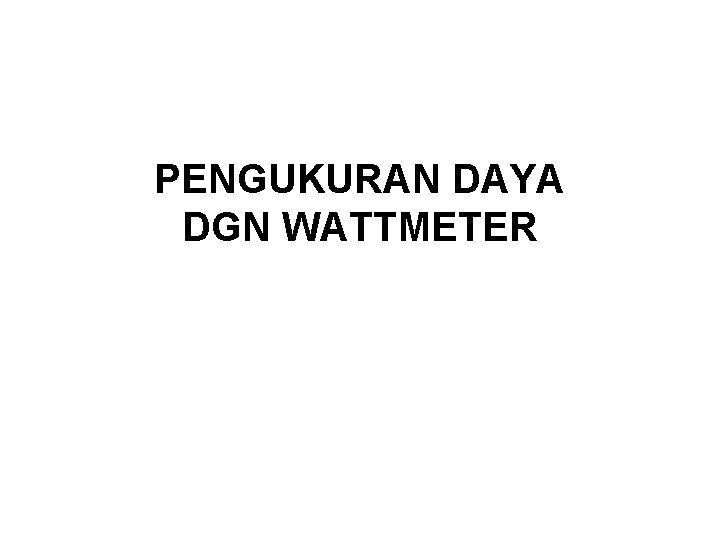 PENGUKURAN DAYA DGN WATTMETER 