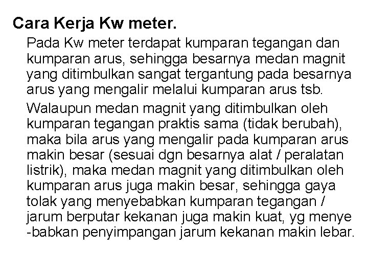 Cara Kerja Kw meter. Pada Kw meter terdapat kumparan tegangan dan kumparan arus, sehingga