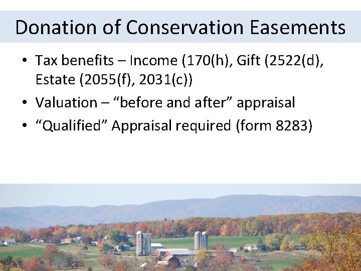 Donation of Conservation Easements • Tax benefits – Income (170(h), Gift (2522(d), Estate (2055(f),