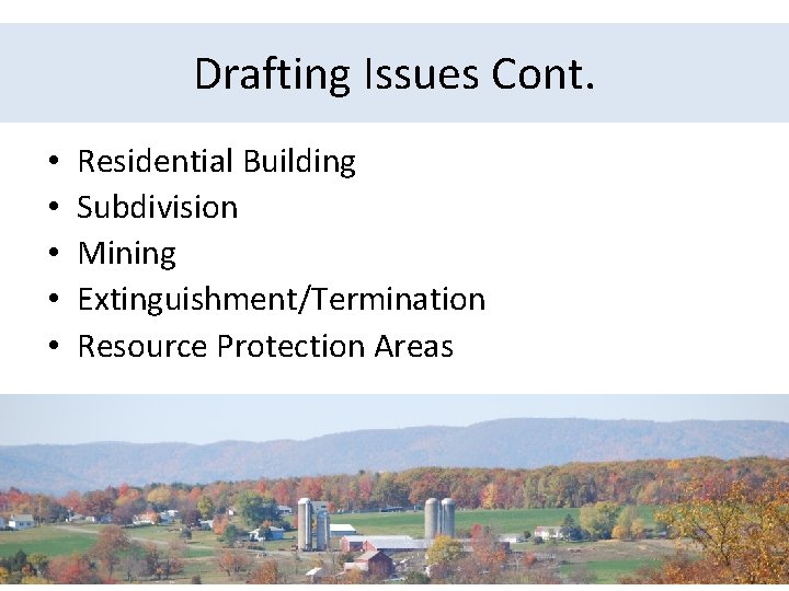 Drafting Issues Cont. • • • Residential Building Subdivision Mining Extinguishment/Termination Resource Protection Areas