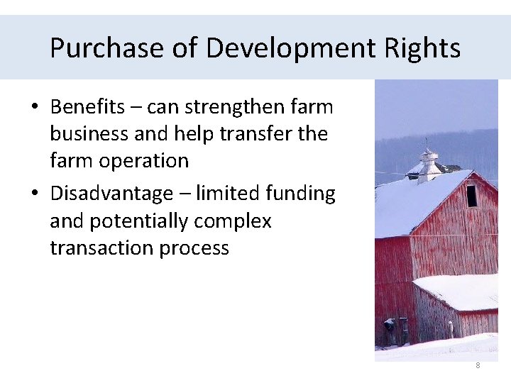 Purchase of Development Rights • Benefits – can strengthen farm business and help transfer