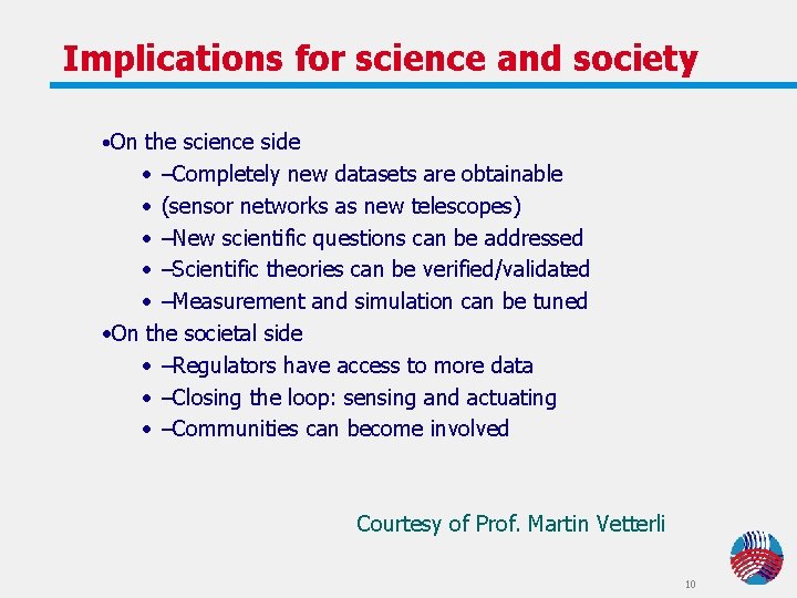 Implications for science and society • On the science side • –Completely new datasets Implications for science and society • On the science side • –Completely new datasets
