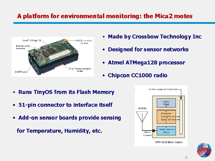 A platform for environmental monitoring: the Mica 2 motes • Made by Crossbow Technology A platform for environmental monitoring: the Mica 2 motes • Made by Crossbow Technology