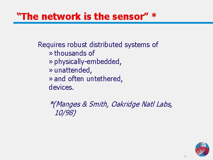 “The network is the sensor” * Requires robust distributed systems of » thousands of “The network is the sensor” * Requires robust distributed systems of » thousands of