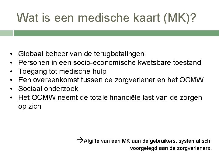 Wat is een medische kaart (MK)? • • • Globaal beheer van de terugbetalingen.