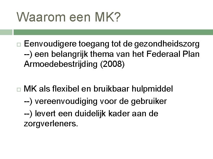 Waarom een MK? Eenvoudigere toegang tot de gezondheidszorg --) een belangrijk thema van het