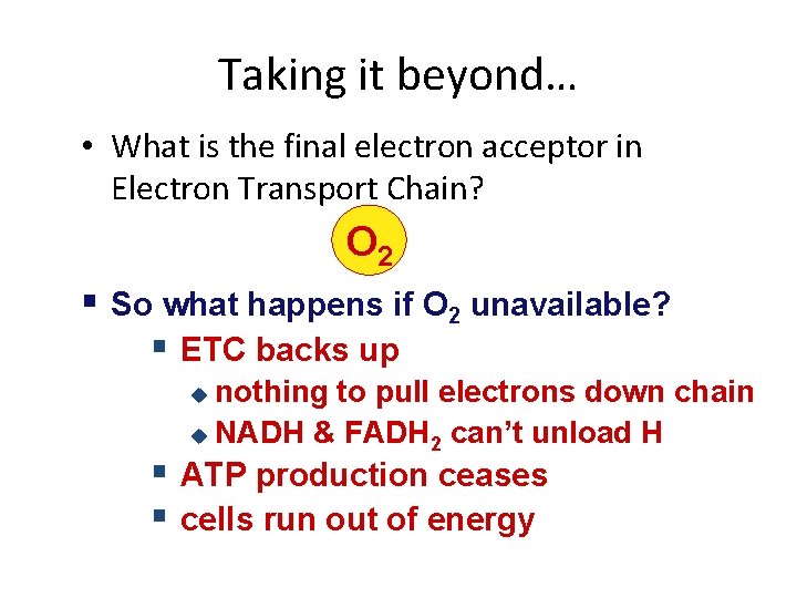 Taking it beyond… • What is the final electron acceptor in Electron Transport Chain?