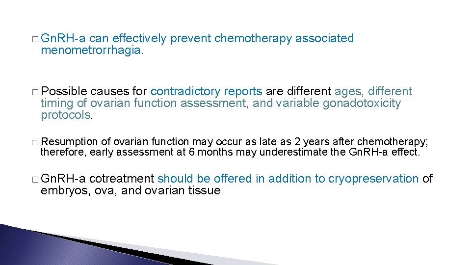 � Gn. RH-a can effectively prevent chemotherapy associated menometrorrhagia. � Possible causes for contradictory