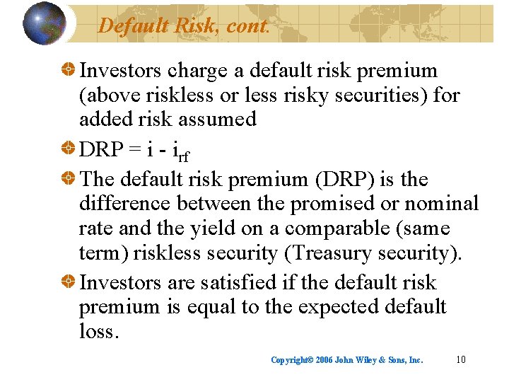 Default Risk, cont. Investors charge a default risk premium (above riskless or less risky