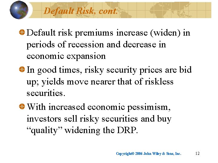 Default Risk, cont. Default risk premiums increase (widen) in periods of recession and decrease