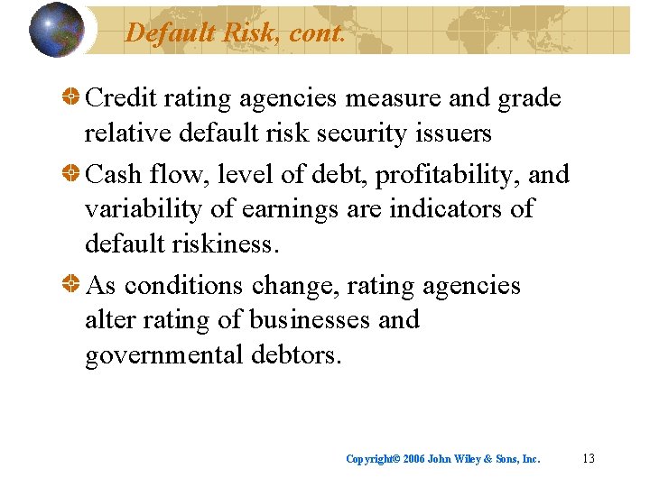 Default Risk, cont. Credit rating agencies measure and grade relative default risk security issuers