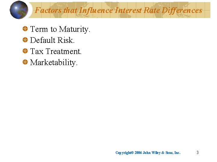 Factors that Influence Interest Rate Differences Term to Maturity. Default Risk. Tax Treatment. Marketability.