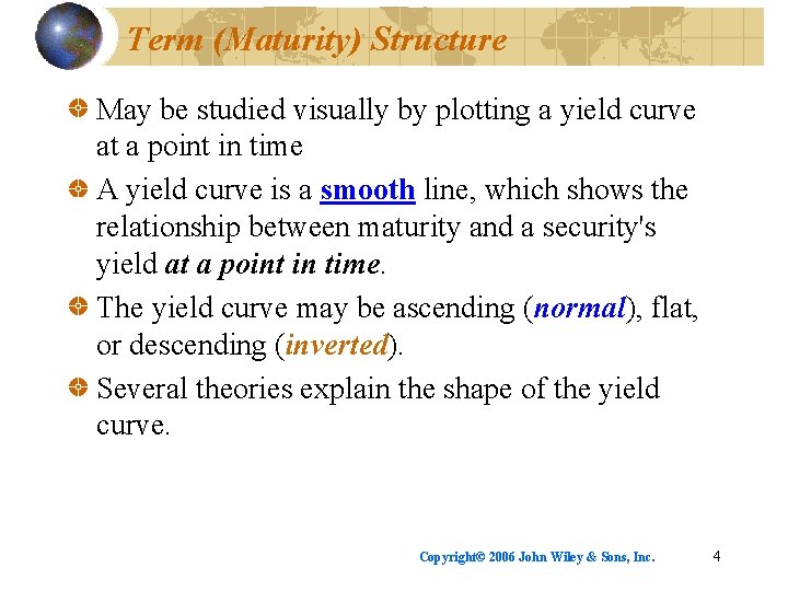 Term (Maturity) Structure May be studied visually by plotting a yield curve at a